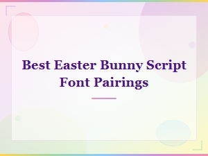 Best Easter Bunny Script Font Pairings for Creative Projects