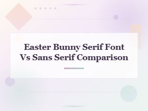 Easter Bunny Fonts: Serif vs Sans Serif Comparison Guide