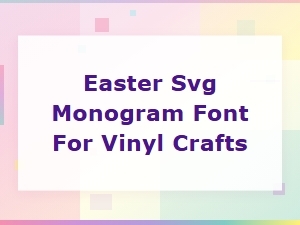Easter Svg Monogram Font for Vinyl Crafts | Free Download