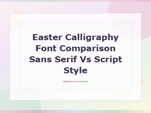 Easter Calligraphy Fonts: Sans Serif vs Script Style Comparison