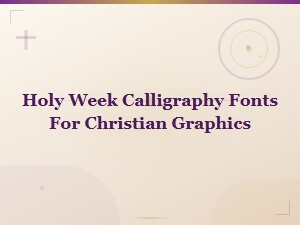 Holy Week Calligraphy Fonts for Christian Easter Graphics and Church Designs